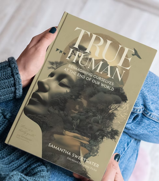 True Human: Reimagining Ourselves at the End of Our World True Human: Reimagining Ourselves at the End of Our World